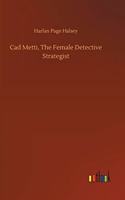 Cad Metti, The Female Detective Strategist