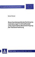 Branchenuebergreifende Sortimentsveraenderungen im Einzelhandel unter besonderer Beruecksichtigung der Partievermarktung