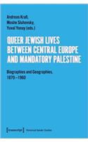 Queer Jewish Lives Between Central Europe and Ma – Biographies and Geographies, 1870–1960