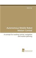 Autonomous Mobile Robot Motion Control