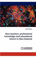 New teachers, professional knowledge and educational reform in New Zealand