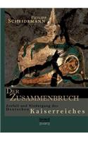 Der Zusammenbruch. Zerfall und Niedergang des deutschen Kaiserreiches