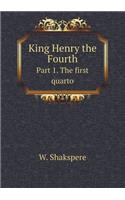 King Henry the Fourth Part 1. the First Quarto: (English)