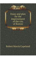 Essay and plan for the improvement of the city of Boston: (English)