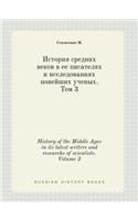 History of the Middle Ages in its latest writers and researchs of scientists. Volume 3
