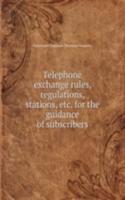 Telephone exchange rules, regulations, stations, for the guidance of subscribers