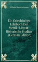 Ein Griechisches Lehrbuch Der Metrik: Literar-Historische Studien . (German Edition)