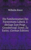 Die Familiennamen Des Furstentums Lubeck. 2. (Beilage Zum Progr., Grossherzogl. Gymn. Zu Eutin). (German Edition)