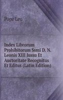 Index Librorum Prohibitorum Ssmi D. N. Leonis XIII Iussu Et Auctoritate Recognitus Et Editus (Latin Edition)
