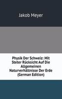 Physik Der Schweiz: Mit Steter Rucksicht Auf Die Allgemeinen Naturverhaltnisse Der Erde (German Edition)