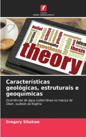 Características geológicas, estruturais e geoquímicas