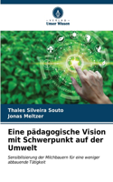 Eine pädagogische Vision mit Schwerpunkt auf der Umwelt