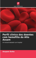 Perfil clínico dos doentes com hemofilia do Alto Assam