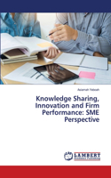 Knowledge Sharing, Innovation and Firm Performance