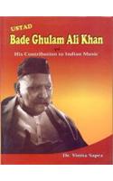 Ustad Bade Ghulam Ali Khan and His Contribution to Indian Music