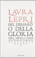 Del denaro o della gloria. Libri, editori e vanita nella Venezia del50