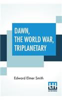 Dawn, The World War, Triplanetary