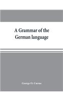 A grammar of the German language, designed for a thoro and practical study of the language as spoken and written to-day