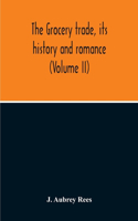 The Grocery Trade, Its History And Romance (Volume II)
