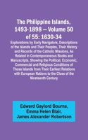 Philippine Islands, 1493-1898 - Volume 50 of 55 1630-34 Explorations by Early Navigators, Descriptions of the Islands and Their Peoples, Their History and Records of the Catholic Missions, As Related in Contemporaneous Books and Manuscripts, Showin