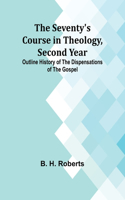 Seventy's Course in Theology, Second Year;Outline History of the Dispensations of the Gospel