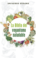La Biblia del Veganismo Saludable