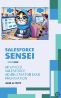 Salesforce Sensei: Advanced Salesforce Administrator Exam Preparation(2 Salesforce Sensei)