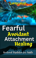 Fearful Avoidant Attachment Healing: Emotional Regulation for Adults