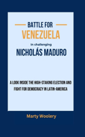 Battle for Venezuela in challenging Nicholás Maduro