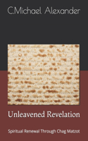 Unleavened Revelation: Spiritual Renewal Through Chag Matzot