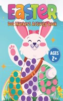 Easter Dot Markers Activity Book Ages 2+: Easter Dot Coloring Book For Toddler And Preschool Kids Paint Dauber Coloring Pages Easter Basket Stuffer (Easter Dot Marker Coloring)