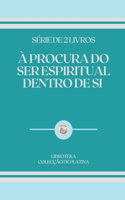 À Procura Do Ser Espiritual Dentro de Si: série de 2 livros