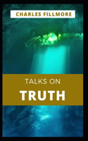 Talks on Truth: Charles Fillmore (Religious, Christianity) [Annotated]