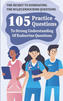 The Secret To Dominating The Nclex Endocrine Questions 105 Practice Questions To Strong Understanding Of Endocrine Questions: Clinical Chemistry