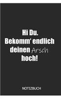Hi Du. Bekomm' endlich deinen Arsch hoch! Notizbuch