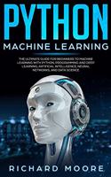 Python Machine Learning: The Ultimate Guide for Beginners to Machine Learning with Python, Programming and Deep Learning, Artificial Intelligence, Neural Networks, and Data 