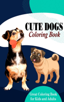 Cute Dogs Coloring Book: Great Coloring Book for Kids and Adults