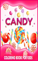 Candy Coloring Book for Kids: Delicious Candy, Lollipop, Chocolate, Gummies, Cotton Candy Coloring Book For Boys, Girls and Toddlers