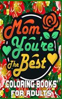 Mom You're The Best Coloring Books For Adults: Mother's Day Coloring Book for Adults, with Floral Mandala Patterns - Mothers Day Coloring Book