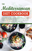 The Mediterranean Diet Cookbook 2021: Lots of Mouth-Watering Recipes to Promote Better Health, Prevent Chronic Disease, and Lose Weight. Including a 7-day Meal Plan