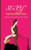 Sexy Conversation: Explore And Discuss Desires And Sexual Fantasies: The Secret Desires And Taboo Areas