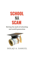 School Na Scam: Solving the Myth of Schooling and Wealth Generation