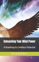 Unleashing Your Mind Power: A Roadmap to Limitless Potential