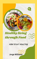 Healthy living through food: How to eat healthy
