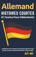 Allemand - Histoires courtes et textes pour débutants: Améliorez votre niveau de langue avec des textes et des histoires faciles à comprendre - Traductions français incluses.