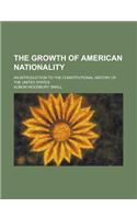 The Growth of American Nationality; An Introduction to the Constitutional History of the United States
