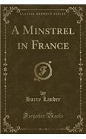 A Minstrel in France (Classic Reprint): (English)