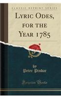 Lyric Odes, for the Year 1785 (Classic Reprint)