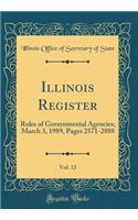 Illinois Register, Vol. 13: Rules of Governmental Agencies; March 3, 1989, Pages 2571-2888 (Classic Reprint)