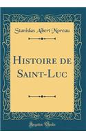 Histoire de Saint-Luc (Classic Reprint)